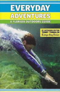 Everyday Adventures: A Florida Outdoors Guide di Terry Tomalin edito da SEASIDE PUB
