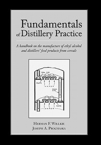 Fundamentals of Distillery Practice di Herman F. Willkie, Joseph A. Prochaska, Owen Bill edito da White Mule Press