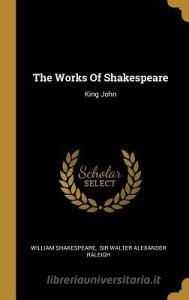 The Works of Shakespeare: King John di William Shakespeare edito da WENTWORTH PR