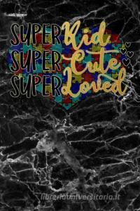 Super: Kid Super Cute Super Loved Black Marble Autism Awareness Puzzle Lined Notebook and Journal Composition Book Diary di Kido Autism Journals edito da INDEPENDENTLY PUBLISHED