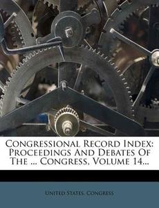 Proceedings And Debates Of The ... Congress, Volume 14... di United States Congress edito da Nabu Press