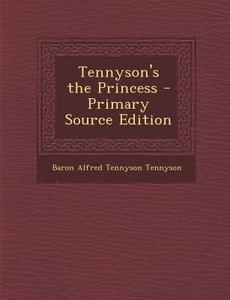 Tennyson's the Princess di Alfred Tennyson edito da Nabu Press
