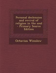 Personal Declension and Revival of Religion in the Soul - Primary Source Edition di Octavius Winslow edito da Nabu Press