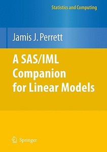 A SAS/IML Companion for Linear Models di Jamis J. Perrett edito da Springer