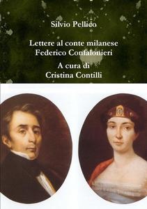 Lettere al conte milanese Federico Confalonieri (1831-1846) di Silvio Pellico edito da Lulu.com