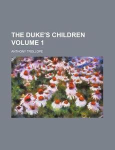 The Duke's Children di Anthony Trollope edito da General Books Llc