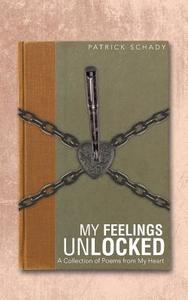 My Feelings Unlocked di Patrick Schady edito da iUniverse