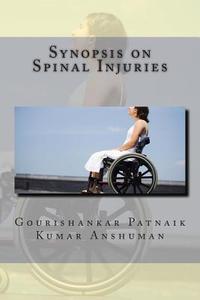 Synopsis on Spinal Injuries di Dr Gourishankar Patnaik, Dr Kumar Anshuman edito da Createspace