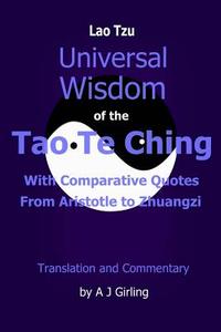 Tao Te Ching: With Comparative Quotes from Aristotle to Zhuangzi di Lao Tzu, A. J. Girling edito da Createspace