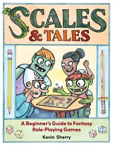 Scales & Tales: A Beginner's Guide to Fantasy Role-Playing Games di Kevin Sherry edito da ANDREWS & MCMEEL