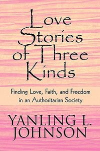 Love Stories Of Three Kinds di Yanling L Johnson edito da America Star Books