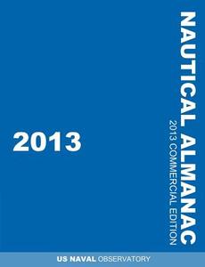 2013 Nautical Almanac (nautical Almanac (commercial Edition)) di Us Naval Observatory edito da Www.snowballpublishing.com