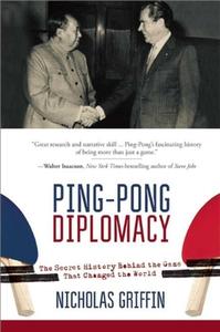 Ping-Pong Diplomacy: The Secret History Behind the Game That Changed the World di Nicholas Griffin edito da SKYHORSE PUB