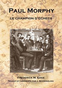 Paul Morphy, le champion d'échecs di Frederick Edge, Jérôme Schwindling edito da Books on Demand
