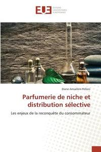 Parfumerie de niche et distribution sélective di Diane Amsallem Pelloni edito da Editions universitaires europeennes EUE