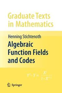 Algebraic Function Fields and Codes di Henning Stichtenoth edito da Springer Berlin Heidelberg