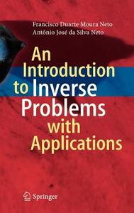 An Introduction to Inverse Problems with Applications di Francisco Duarte Moura Neto, Antônio José da Silva Neto edito da Springer Berlin Heidelberg
