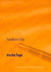 Irische Tage di Friedhelm Stille edito da Books on Demand