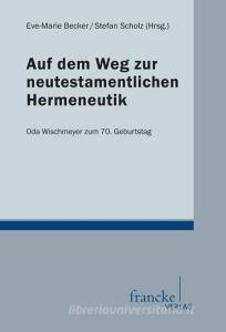 Auf dem Weg zur neutestamentlichen Hermeneutik di Eve-Marie Becker Stefan Scholz edito da Gunter Narr Verlag
