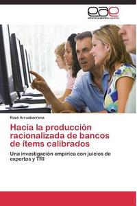 Hacia la producción racionalizada de bancos de ítems calibrados di Rosa Arruabarrena edito da LAP Lambert Acad. Publ.