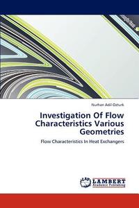 Investigation Of Flow Characteristics Various Geometries di Nurhan Adil Ozturk edito da LAP Lambert Acad. Publ.