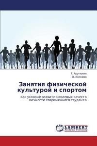 Zanyatiya Fizicheskoy Kul'turoy I Sportom di Arutyunyan T, Volkova O edito da Lap Lambert Academic Publishing