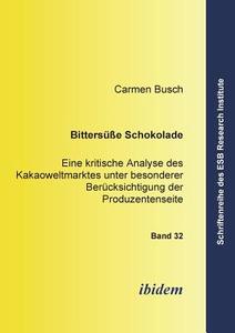 Bittersüsse Schokolade. Eine kritische Analyse des Kakaoweltmarktes unter besonderer Berücksichtigung der Produzentensei di Carmen Busch edito da ibidem