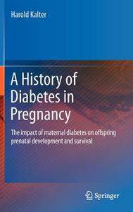 A History of Diabetes in Pregnancy di Harold Kalter edito da Springer-Verlag GmbH