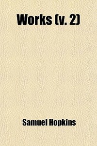 Works (volume 2); With A Memoir Of His Life And Character di Samuel Hopkins edito da General Books Llc
