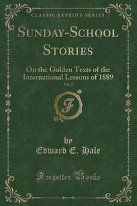 Sunday-school Stories, Vol. 2 di Edward E Hale edito da Forgotten Books