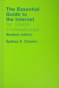The Essential Guide to the Internet for Health Professionals di Sydney S. Chellen edito da Routledge