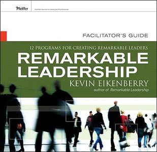 Remarkable Leadership Facilitator's Guide: Twelve Programs for Creating Remarkable Leaders di Kevin Eikenberry edito da Pfeiffer