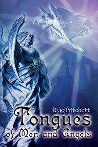Tongues of Men and Angels di Bradley L. Pritchett edito da iUniverse