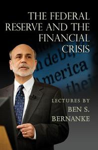 The Federal Reserve and the Financial Crisis di Ben S. Bernanke edito da Princeton University Press