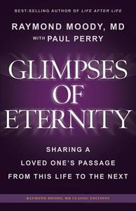Glimpses of Eternity: Sharing a Loved One's Passage From This Life to the Next di Paul Perry, Raymond a. Moody MD edito da LIGHTNING SOURCE INC