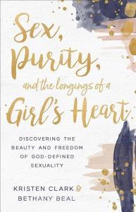 Sex, Purity, and the Longings of a Girl's Heart di Kristen Clark, Bethany Beal edito da Baker Publishing Group