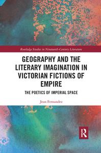 Geography And The Literary Imagination In Victorian Fictions Of Empire di Jean Fernandez edito da Taylor & Francis Ltd