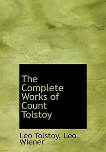 The Complete Works Of Count Tolstoy di Count Leo Nikolayevich Tolstoy, Leo Wiener edito da Bibliolife
