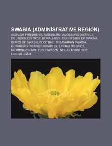 Swabia Administrative Region : Swabia, di Books Llc edito da Books LLC, Wiki Series