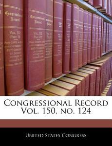 Congressional Record Vol. 150, No. 124 edito da Bibliogov