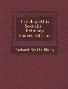 Psychopathia Sexualis di Richard Krafft-Ebing edito da Nabu Press