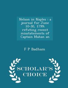 Nelson In Naples di F P Badham edito da Scholar's Choice