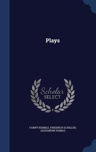 Plays di Fanny Kemble, Friedrich Schiller, Alexandre Dumas edito da Sagwan Press