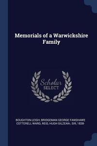 Memorials of a Warwickshire Family di Bridgeman George Fanshaw Boughton-Leigh, Hugh Gilzean Reid edito da CHIZINE PUBN