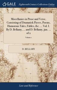 Miscellanies In Prose And Verse, Consist di D. BELLAMY edito da Lightning Source Uk Ltd