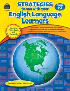Strategies to Use with Your English Language Learners, Grades 1-3 di Tracie I. Heskett edito da Teacher Created Resources