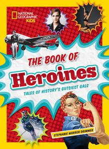 The Book of Heroines di Stephanie Warren Drimmer edito da National Geographic Kids