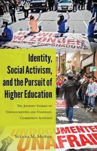 Identity, Social Activism, and the Pursuit of Higher Education di Susana M. Muñoz edito da Lang, Peter