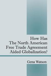 How Has The North American Free Trade Agreement Aided Globalization? di Gena Watson edito da Outskirts Press