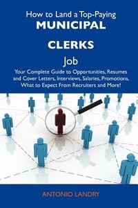 How to Land a Top-Paying Municipal Clerks Job: Your Complete Guide to Opportunities, Resumes and Cover Letters, Interviews, Salaries, Promotions, What edito da Tebbo